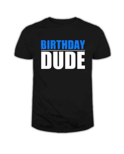 Birthday Dude T Shirt