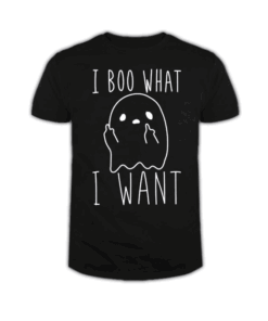 I Boo What I Want T Shirt