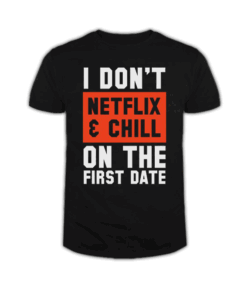 I don't Netflix and chill on the first date Men's T Shirt