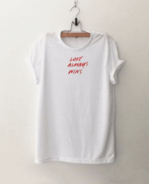 Love Always Wins T Shirt