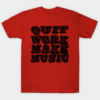 Quit Work (black) T Shirt