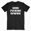 Gord fucking downie T Shirt