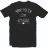 Harry potter is my boyfriend T Shirt