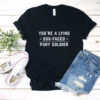 youre a lying dog faced pony soldier T shirt