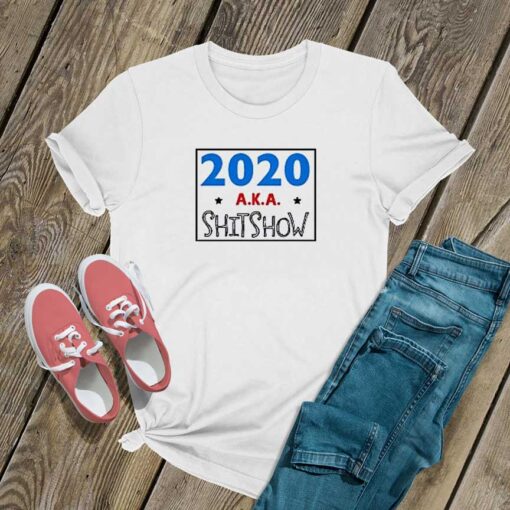 2020 A K A SHITSHOW T Shirt