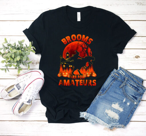 Brooms Are For Amateurs T Shirt