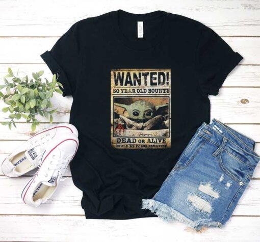 Baby Yoda Wanted 50 Year Old T Shirt