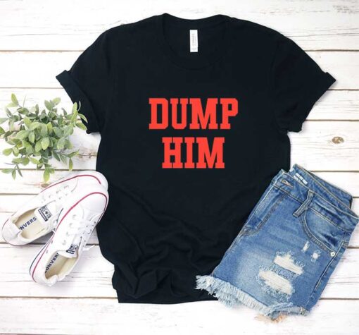 Dump Him Text T Shirt