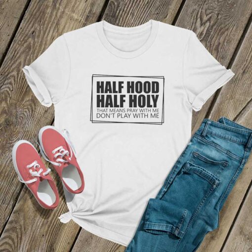 Half Hood Half Holy T Shirt