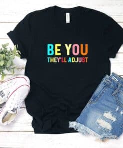 Be You Theyll Adjust Shirt