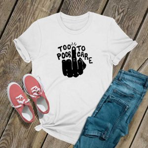 Fuck Too Poor To Care Shirt