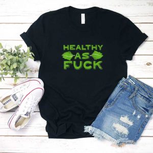 Healthy As Fuck Shirt