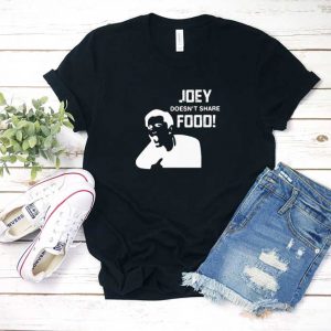 Joey Doesnt Share Food Shirt