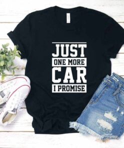 Just One More Car I Promise Shirt