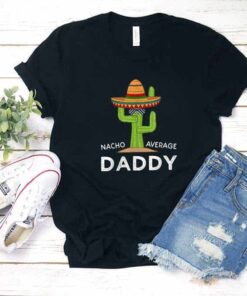 Nacho Average Daddy Shirt