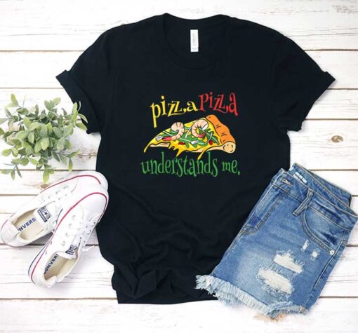 Pizza Understands Me T Shirt