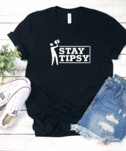 Stay Tipsy Shirt